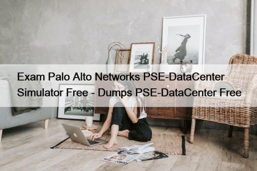 Exam Palo Alto Networks PSE-DataCenter Simulator Free - ...