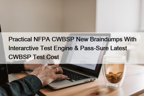 Practical NFPA CWBSP New Braindumps With Interarctive Test ...